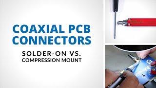 Coaxial PCB Connectors - Solder-on VS. Compression Mount