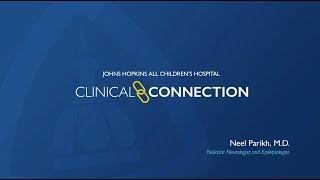 Clinical Connections - Neel Parikh, M.D. - Johns Hopkins All Children's Hospital