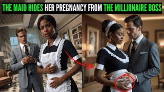 THE MAID HIDES HER PREGNANCY FROM THE MILLIONAIRE BOSS FEARING SHE WILL BE FIRED BUT...