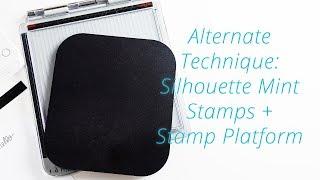 Using Silhouette Mint Stamps with a Stamp Platform (Alternate Method)