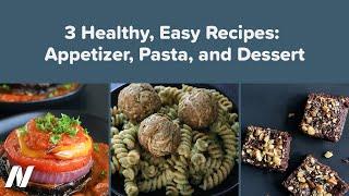 3 Healthy, Easy Recipes: Appetizer, Pasta, and Dessert