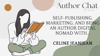 Author Chat: Self-Publishing, Marketing, and Being an Author Digital Nomad with Celine JeanJean