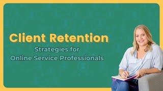 Client Retention Strategies for Online Service Professionals