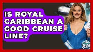 Is Royal Caribbean A Good Cruise Line? - The Rail and Cruise Experts