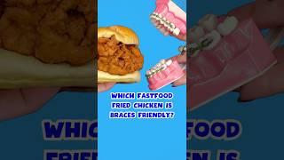 WHICH FAST FOOD FRIED CHICKEN IS SAFE FOR BRACES? 🫣 #braces #friedchicken #asmr