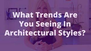 What Trends Are You Seeing In Architectural Styles? | Sally Forster Jones Group