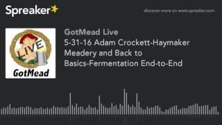 5-31-16 Adam Crockett-Haymaker Meadery and Back to Basics-Fermentation End-to-End (part 10 of 10)