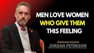 Men Love Women Who Give Them This Feeling This | Jordan Peterson Insights