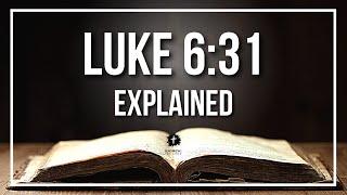 LUKE 6:31 Explained - What Does The Bible Verse LUKE 6:31 [KJV] REALLY Mean?