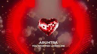 Aruhtra- You Stopped Loving Me