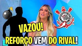 SAIU AGORA! REFORÇO NO TIMÃO! TORCIDA VAI A LOUCURA! ÚLTIMAS NOTÍCIAS DO CORINTHIANS