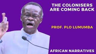 African Leaders Are Not Honourable |  The Colonisers Are Coming Back | Professor PLO Lumumba