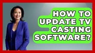 How To Update TV Casting Software? - NextGen Viewing and Audio
