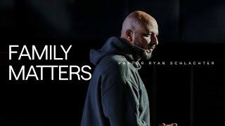 Family Matters | Ryan Schlachter | FOUNT