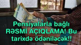 Pensiyalarla bağlı RƏSMİ AÇIQLAMA - Bu tarixdə ödəniləcək!