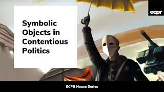 Symbolic Objects in Contentious Politics: Why Objects Matter in Protest, Revolution and Resistance