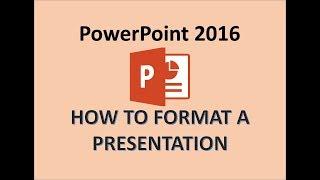 PowerPoint 2016 - Formatting a Presentation - How to Format Microsoft PPT Slides - Tips Tutorial MS