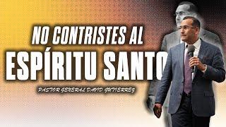 No Contristes Al Espíritu Santo- Pastor General David Gutierrez