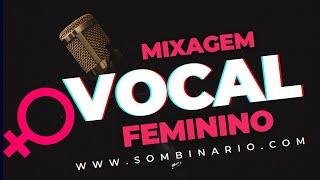 Mixagem de Vocal Feminino, fácil, rápido e com qualidade