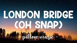 London Bridge Oh Snap - Fergie (Lyrics) 