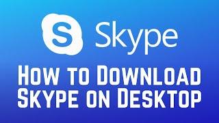 How to Download & Install Skype Desktop App in 2025