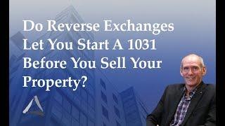 Reverse 1031 Exchanges: Does a Reverse Exchange Let You Sell Your Property Sooner?