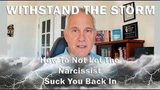 Withstanding the Narcissist Storm - Don't Get Sucked Back In!