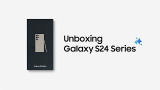 Galaxy S24 Series: Official Unboxing | Samsung