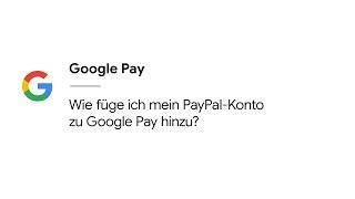 Wie füge ich mein PayPal-Konto zu Google Pay hinzu?