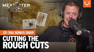 Cutting the Rough Cuts | MeatEater Podcast Bonus Drop