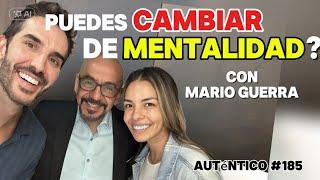 Puedes CAMBIAR de MENTALIDAD? | Mario Guerra | Auténtico #185