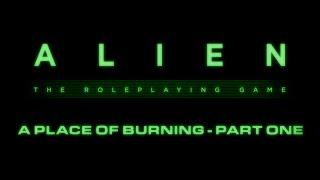 Alien Tabletop RPG - "A Place Of Burning" One-Shot (Part One)