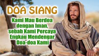 DOA SIANG 🟡 Kami Mau Berdoa dengan Iman, sebab Kami Percaya Engkau Mendengar Doa-doa Kami