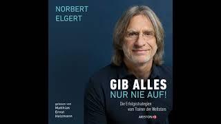 [German] - Gib alles nur nie auf!: Die Erfolgsstrategien vom Trainer der Weltstars by Norbert Elg...