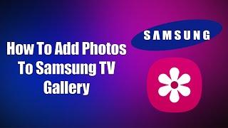  How To Add Photos To Samsung TV Gallery