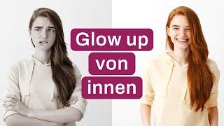 7 Schritte, um von innen heraus zu strahlen - Der einzige Glow up, den du brauchst