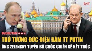 Nóng: Thủ tướng Đức điện đàm TT Putin; ông Zelensky tuyên bố cuộc chiến sẽ kết thúc