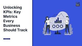 Unlocking KPIs: Key Metrics Every Business Should Track