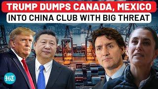 Trump's Threat Shocks Canada, Mexico As He Dumps Them In China Club | USA | Immigrants | Drugs