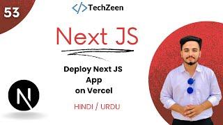 Next JS 14 Tutorial #53 : How To Deploy Next JS App on Vercel | The Techzeen