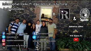 Interruptus Radio ft. Aquelarre de la historia | Programa 66| Especial I