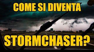 DALLA PAURA ALLA PASSIONE - come si diventa STORMCHASER in ITALIA?