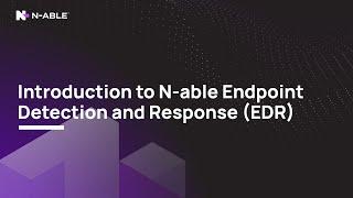 Introduction to N-able Endpoint Detection and Response (EDR)