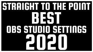 BEST OBS STUDIO SETTINGS 2020 - STRAIGHT TO THE POINT!