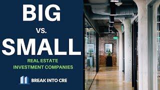 Big vs. Small Real Estate Investment Companies - Which Should You Work For?