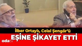 İlber Ortaylı, Celal Şengör'ü Eşine Şikayet Etti