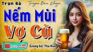 Radio Tâm Sự Thầm Kín - NẾM MÙI VỢ CŨ - Tiểu Thuyết Hiện Thực Việt Nam 2024 | MC Thu Huệ