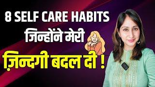 My Self-Care Habits | 8 Daily Self Care Habits that Changed My Life | Dr. Shikha Sharma Rishi