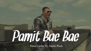 TOTON CARIBO.PAMIT BAE BAE FT. ONCHO FLASH [LIRIK LAGU TIMUR]