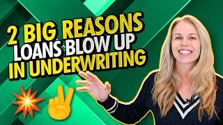 2 Big Reasons Home Loans Blow Up In Underwriting - [Underwriting Mortgage Process]